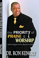 The Priority of Praise & Worship: Learning to Give Back to God - Kenoly, Ron