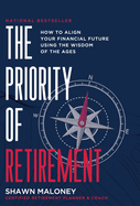 The Priority of Retirement: How to Align Your Financial Future Using the Wisdom of the Ages