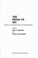 The Prism of Sex: Essays in the Sociology of Knowledge: Proceedings of a Symposium - Sherman, Julia A (Editor), and Beck, Evelyn T (Editor)