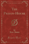 The Prison-House (Classic Reprint)