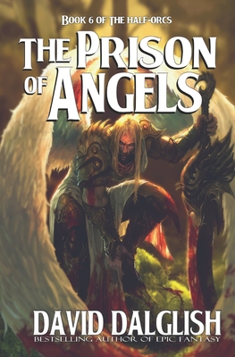 The Prison of Angels: The Half-Orcs, Book 6 - Dalglish, David