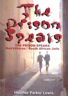 The prison speaks: Men's voices / South African jails - Parker Lewis, Heather
