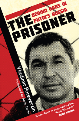 The Prisoner: Behind Bars in Putin's Russia - Pereverzin, Vladimir, and Gunin, Anna (Translated by)