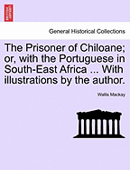 The Prisoner of Chiloane; Or, with the Portuguese in South-East Africa ... with Illustrations by the Author.