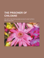 The Prisoner of Chiloane: Or, with the Portuguese in South-East Africa