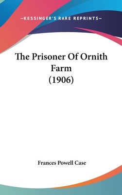 The Prisoner of Ornith Farm (1906) - Case, Frances Powell