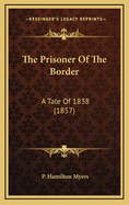 The Prisoner of the Border: A Tale of 1838 (1857)