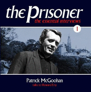 The Prisoner - The Essential Interviews Volume 1 Patrick McGoohan: Patrick McGoohan Talks to Howard Foy