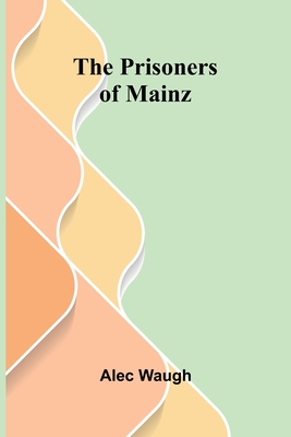 The Prisoners of Mainz - Waugh, Alec