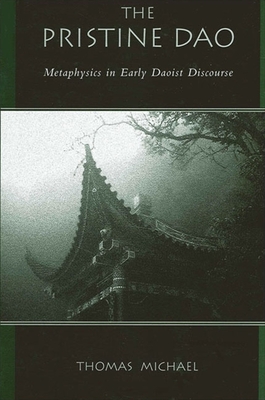 The Pristine DAO: Metaphysics in Early Daoist Discourse - Michael, Thomas, Dr.