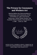 The Privacy for Consumers and Workers Act: Hearing Before the Subcommittee on Employment and Productivity of the Committee on Labor and Human Resources, United States Senate, One Hundred Third Congress, First Session on S. 984 ... June 22, 1993