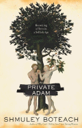 The Private Adam: Becoming a Hero in a Selfish Age