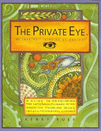 The Private Eye: Looking-Thinking by Analogy - A Guide to Developing the Interdisciplinary Mind, Hands-On Thinking Skills, Creativity, - Ruef, Kerry