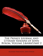 The Private Journal and Literary Remains of John Byrom, Volume 2, Part 2