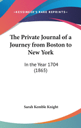 The Private Journal of a Journey from Boston to New York: In the Year 1704 (1865)