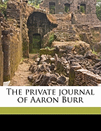 The Private Journal of Aaron Burr Volume 1