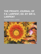 The Private Journal of F.S. Larpent, Ed. by Sir G. Larpent