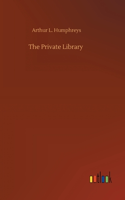 The Private Library - Humphreys, Arthur L