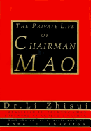 The Private Life of Chairman Mao - Li, Zhisui, and Li, Zhi-Sui, and Thurston, Anne F