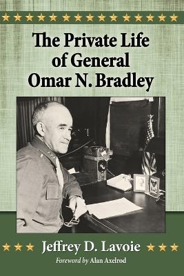 The Private Life of General Omar N. Bradley - Lavoie, Jeffrey D