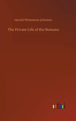 The Private Life of the Romans - Johnston, Harold Whetstone