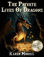 The Private Lives Of Dragons: An Adult Dragon Coloring Book