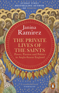 The Private Lives of the Saints: Power, Passion and Politics in Anglo-Saxon England