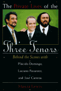 The Private Lives of the Three Tenors: Behind the Scenes with Placido Domingo, Luciano Pavarotti and Jose Carreras