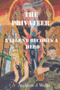 The Privateer: A Legend Becomes a Hero: The Privateer Is a Man That Has Magic, When He Was Young He Had Seen Something Evil and It Killed So Many Innocent People. So When the Privateer Witnessed That He Swore That He Would Protect the World from Evil.