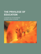 The Privilege of Education: A History of Its Extension