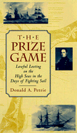 The Prize Game: Lawful Looting on the High Seas in the Days of Fighting Sail - Petrie, Donald A