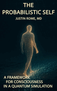 The Probabilistic Self: A Framework for Consciousness in a Quantum Simulation