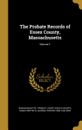 The Probate Records of Essex County, Massachusetts; Volume 1