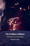 The Problem of Blame: Making Sense of Moral Anger