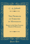 The Problem of Forestry in Minnesota: Report to the State Forestry Board of Minnesota (Classic Reprint)