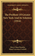 The Problem of Greater New York and Its Solution (1914)