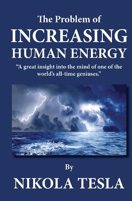 The Problem of Increasing Human Energy - Tesla, Nikola