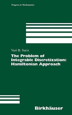 The Problem of Integrable Discretization: Hamiltonian Approach - Suris, Yuri B