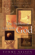 The Problem of Life with God: Living with a Perfect God in an Imperfect World - Nelson, Tommy, and Evans, Anthony (Foreword by)