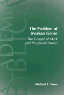 The Problem of Markan Genre: The Gospel of Mark and the Jewish Novel