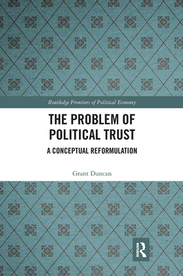 The Problem of Political Trust: A Conceptual Reformulation - Duncan, Grant