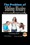 The Problem of Sibling Rivalry - Good Parenting and Child Psychology