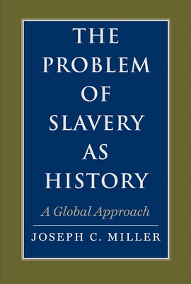 The Problem of Slavery as History: A Global Approach - Miller, Joseph C