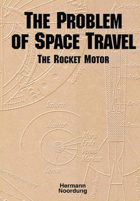 The Problem of Space Travel: The Rocket Motor - Noordung, Hermann, and Stuhlinger, Ernst (Editor), and Hunley, J D (Editor)