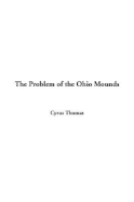 The Problem of the Ohio Mounds - Thomas, Cyrus