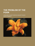 The Problem of the Poor: A Record of Quiet Work in Unquiet Places