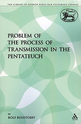 The Problem of the Process of Transmission in the Pentateuch - Rendtorff, Rolf