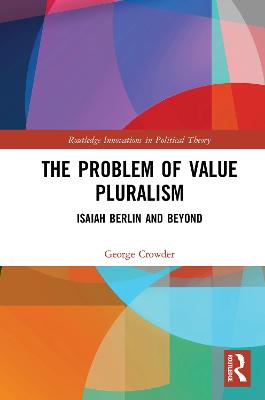 The Problem of Value Pluralism: Isaiah Berlin and Beyond - Crowder, George