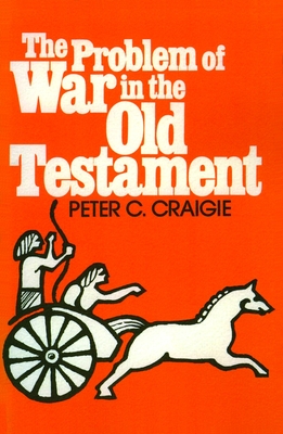 The Problem of War in the Old Testament - Craigie, Peter C