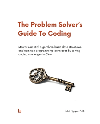 The Problem Solver's Guide To Coding - Nguyen, Nhut